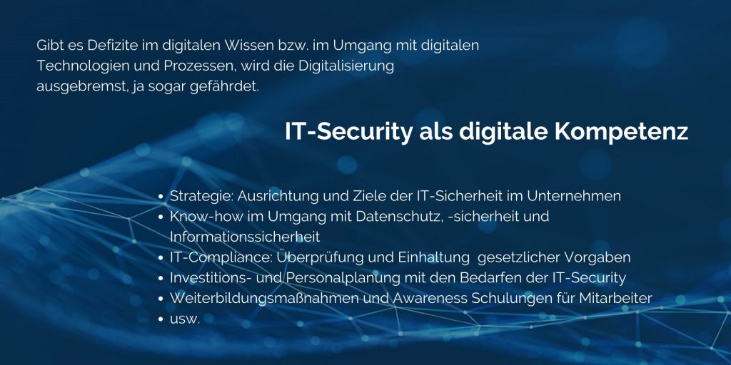 Gibt es Defizite im digitalen Wissen bzw. im Umgang mit digitalen Technologien und Prozessen, wird die Digitalisierung ausgebremst. IT-Security als digitale Kompetenz.